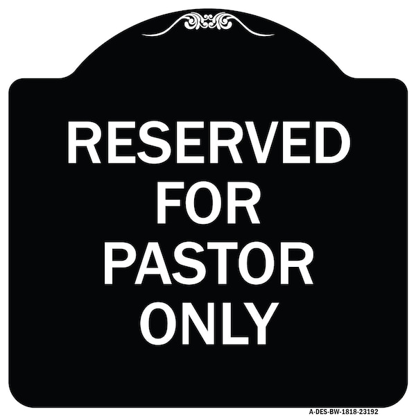 Reserved for Pastor Only Heavy-Gauge Aluminum Architectural Sign, 18" x 18", BW-1818-23192